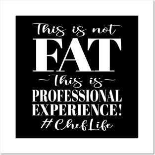 This is not FAT This is Professional Experience! #ChefLife Posters and Art